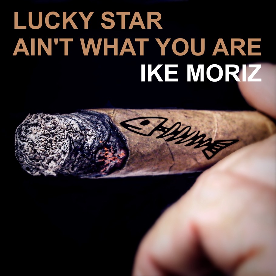 LUCKY STAR AIN’T WHAT YOU ARE IKE MORIZ protest song